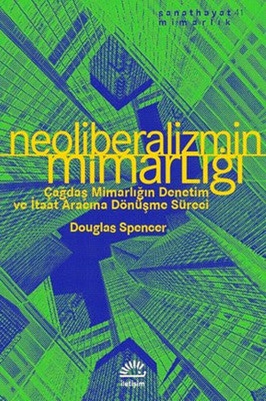 Neoliberalizmin Mimarlığı | İletişim Yayınları