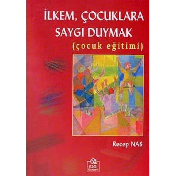İlkem Çocuklara Saygı Duymak (Çocuk Eğitimi)