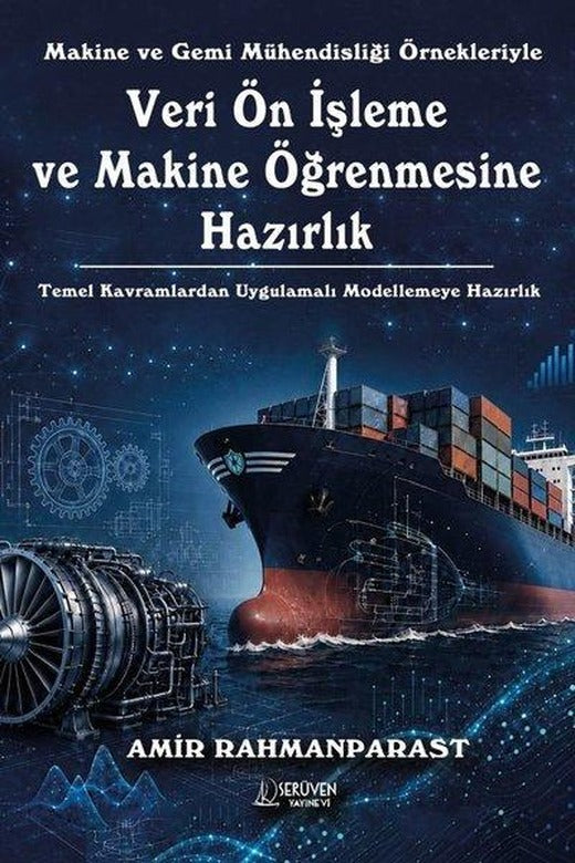 Makine ve Gemi Mühendisliği Örnekleriyle Veri Ön İşleme ve Makine Öğrenmesine Hazırlık - Temel Kavra | Serüven Yayınevi (İnce Kapak)
