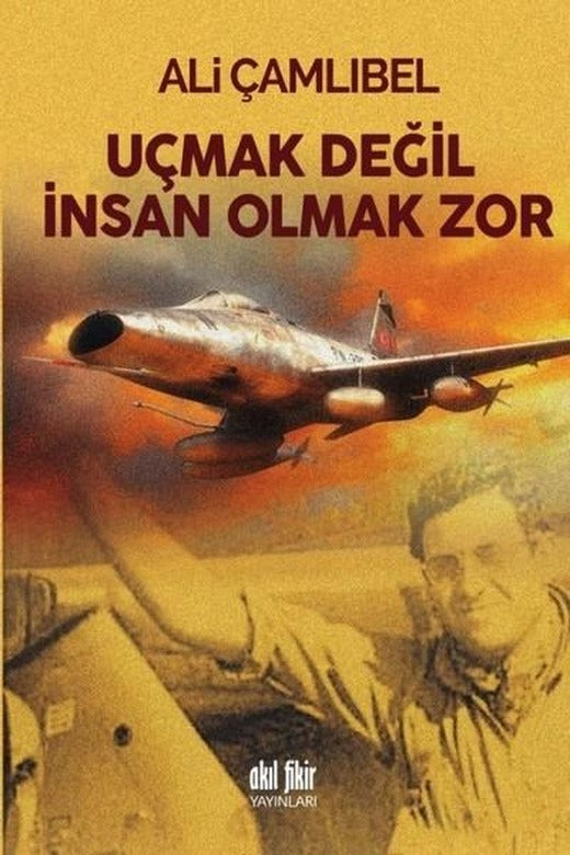 Uçmak Değil İnsan Olmak Zor | Akıl Fikir Yayınları (İnce Kapak)
