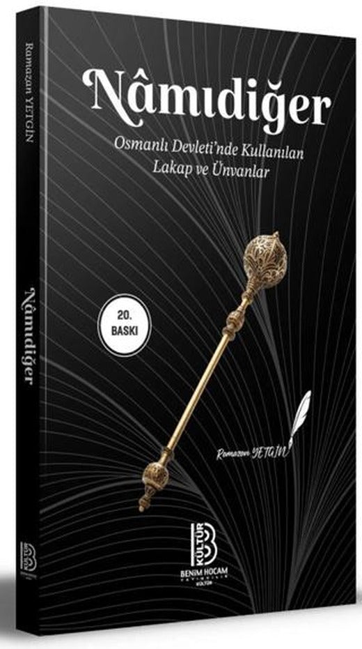 Namıdiğer - Osmanlı Devleti'nde Kullanılan Lakap ve Ünvanlar | Benim Hocam Yayınları (Ciltsiz)
