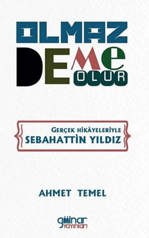 Olmaz Deme Olur - Gerçek Hikayeleriyle Sebahattin Yıldız | Gülnar Yayınları