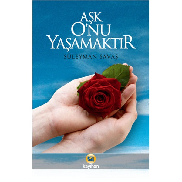 Aşk O’nu Yaşamaktır