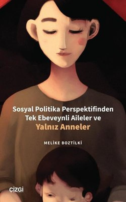 Sosyal Politika Perspektifinden Tek Ebeveynli Aileler ve Yalnız Anneler | Çizgi Kitapevi