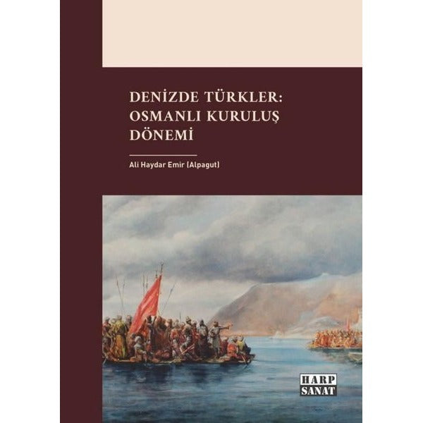 Denizde Türkler: Osmanlı Kuruluş Dönemi | Harp Sanat Yayınları (İnce Kapak)