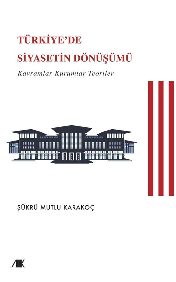 Türkiye’de Siyasetin Dönüşümü (Kavramlar Kuramlar Teoriler) | Akademik Kitaplar (Ciltsiz)