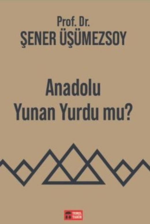 Anadolu Yunan Yurdu mu? | Temel Tarih Kitaplığı (Ciltsiz)