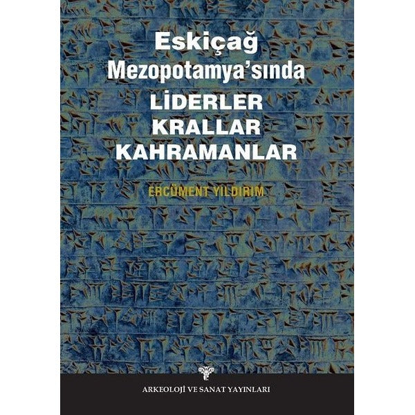 Eskiçağ Mezopotamyası’nda Liderler Krallar Kahramanlar | Arkeoloji ve Sanat Yayınları (Ciltsiz)