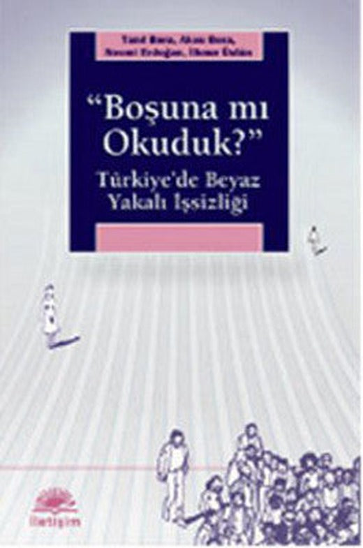 'Boşuna mı Okuduk?'' Türkiye'de Beyaz Yakalı İşsizliği | İletişim Yayınları