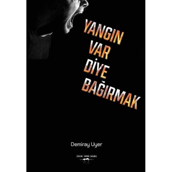 Yangın Var Diye Bağırmak | Sokak Kitapları Yayınları (Ciltsiz)