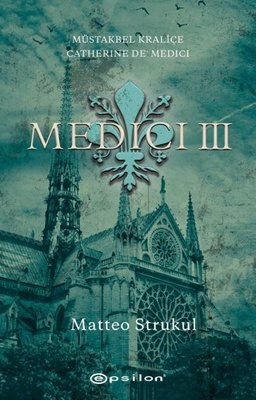 Medici 3 - Müstakbel Kraliçe Catherine De' Medici | Epsilon Yayınevi (İnce Kapak)