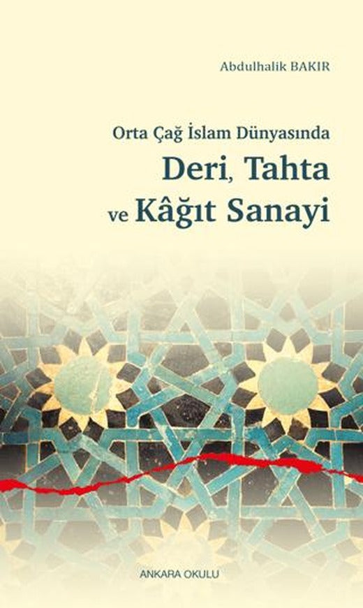 Orta Çağ İslam Dünyasında Deri, Tahta ve Kağıt Sanayi | Ankara Okulu Yayınları (Ciltsiz)