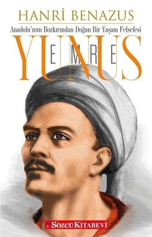 Yunus Emre: Anadolu'nun Bozkırından Doğan Bir Yaşam Felsefesi | Sözcü Kitabevi (İnce Kapak)