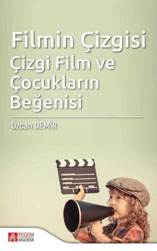 Filmin Çizgisi Çizgi Film ve Çocukların Beğenisi | Pegem Akademi Yayıncılık (Ciltsiz)