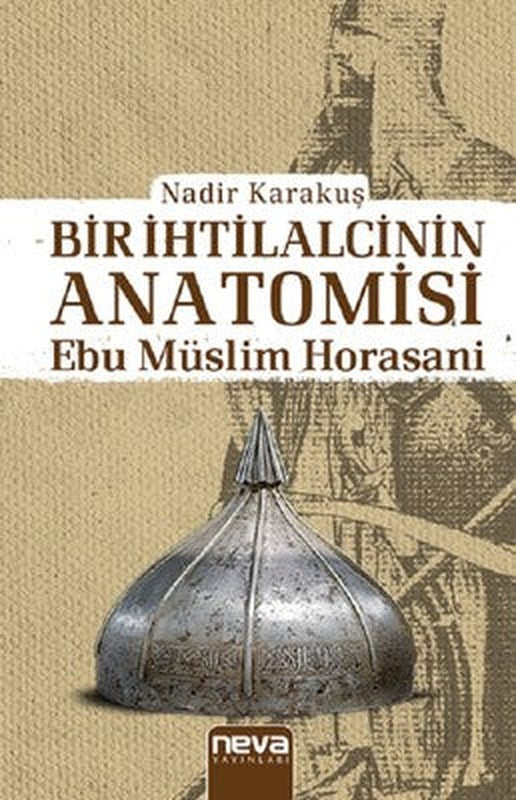 Bir İhtilalcinin Anatomisi-Ebu Müslim Horasani | Neva Yayınları