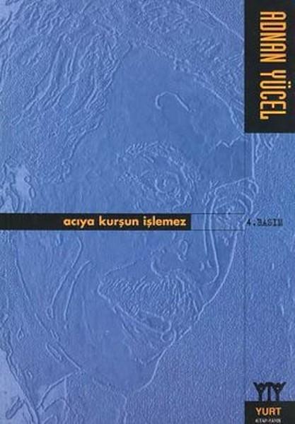 Acıya Kurşun İşlemez | Yurt Kitap Yayın - Adnan Yücel Kitapları (İnce Kapak)  - Resim 1