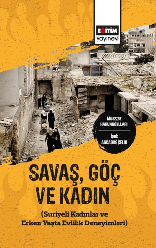Savaş,Göç ve Kadın (Suriyeli Kadınlar ve Erken Yaşta Evlilik Deneyimleri) | Eğitim Yayınevi - Bilimsel Eserler (Ciltsiz)  - Resim 1