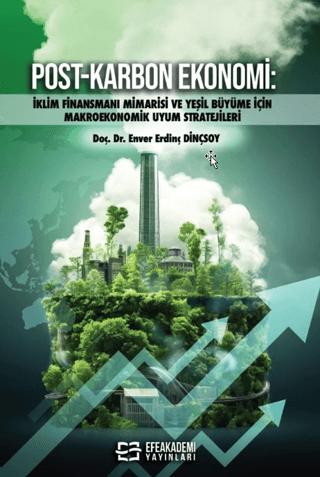 Post-Karbon Ekonomi: İklim Finansmanı Mimarisi ve Yeşil Büyüme İçin Makroekonomik Uyum Stratejileri | Efe Akademi Yayınları (Ciltsiz)  - Resim 1