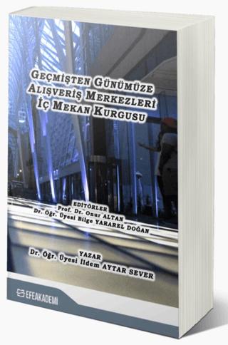 Geçmişten Günümüze Alışveriş Merkezleri İç Mekan Kurgusu | Efe Akademi Yayınları (Ciltsiz)  - Resim 1