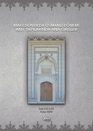 Makedonya’da Osmanlı Dönemi Anıt Yapılarında Ana Girişler | Gece Kitaplığı (Ciltsiz)  - Resim 1