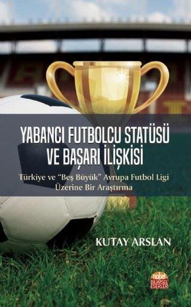 Yabancı Futbolcu Statüsü ve Başarı İlişkisi | Nobel Bilimsel Eserler (İnce Kapak)  - Resim 1