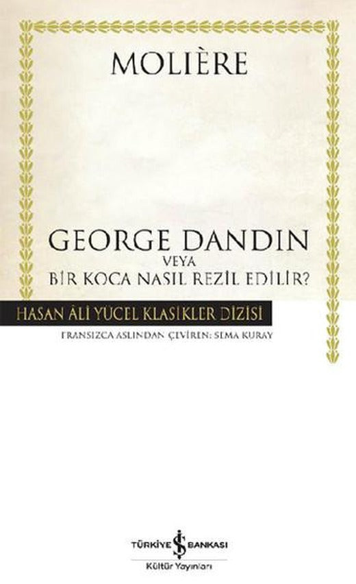 George Dandin - Hasan Ali Yücel Klasikleri | İş Bankası Kültür Yayınları - Hasan Ali Yücel Klasikler Dizisi (İnce Kapak)