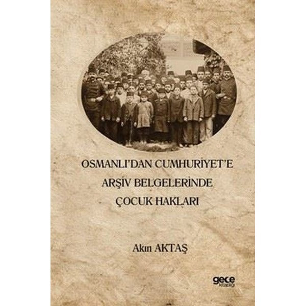 Osmanlı'dan Cumhuriyet'e Arşiv Belgelerinde Çocuk Hakları | Gece Kitaplığı (İnce Kapak)