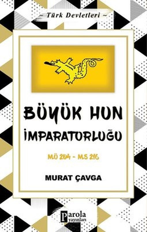 Büyük Hun İmparatorluğu - Türk Devletleri 1 | Parola Yayınları