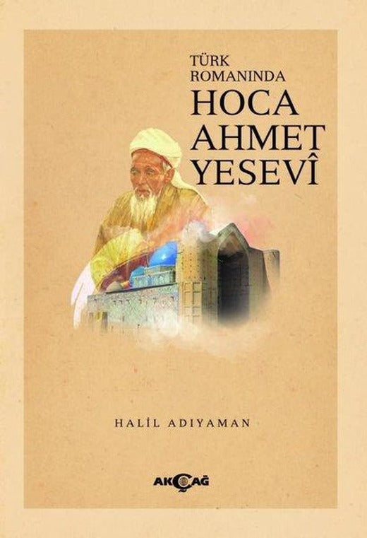 Hoca Ahmet Yesevi - Türk Romanında | Akçağ Yayınları (İnce Kapak)