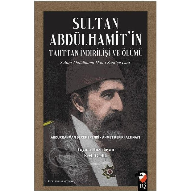 Sultan Abdülhamit'in Tahttan İndirilişi ve Ölümü | IQ Kültür Sanat Yayıncılık (Ciltsiz)