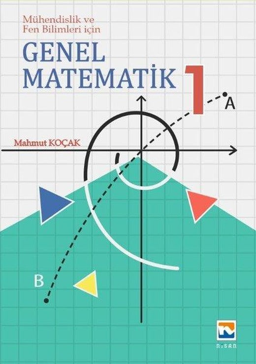 Genel Matematik 1 - Mühendislik ve Fen Bilimleri İçin | Nisan Kitabevi Yayınları (İnce Kapak)