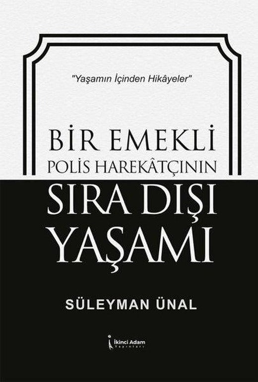Bir Emekli Polis Harekatçının Sıra Dışı Yaşamı | İkinci Adam Yayınları (İnce Kapak)