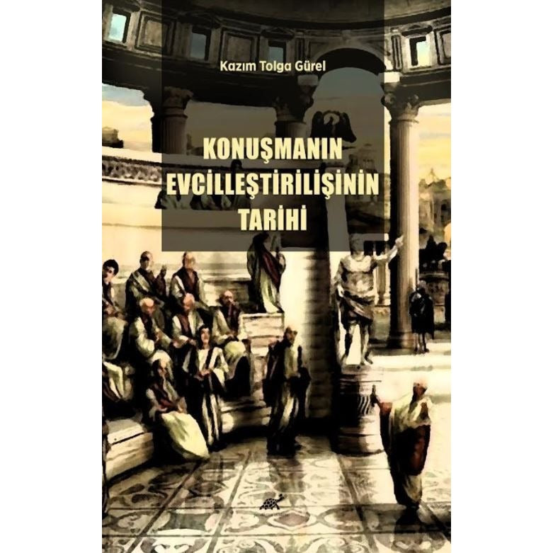 Konuşmanın Evcilleştirilişinin Tarihi | Paradigma Akademi Yayınları (Ciltsiz)