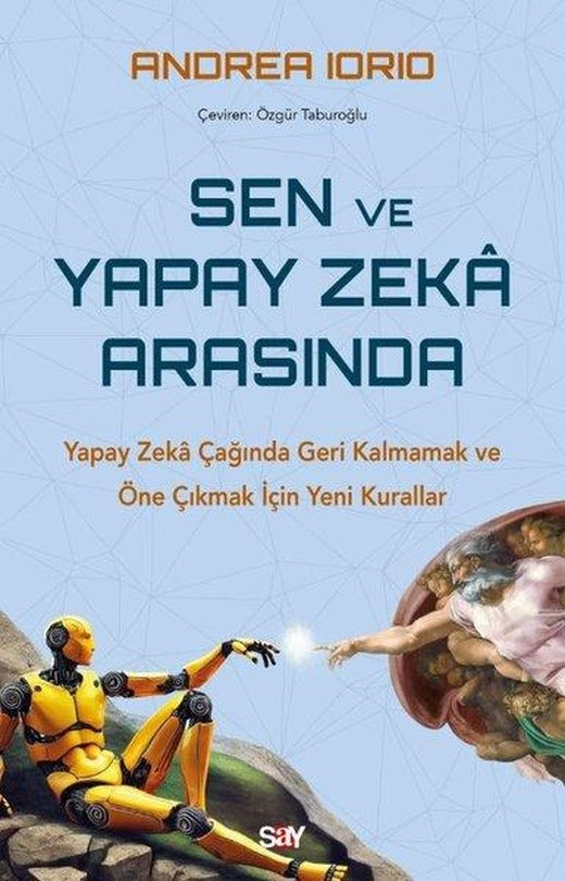 Sen ve Yapay Zeka Arasında - Yapay Zeka Çağında Geri Kalmamak ve Öne Çıkmak İçin Yeni Kurallar | Say Yayınları (İnce Kapak)