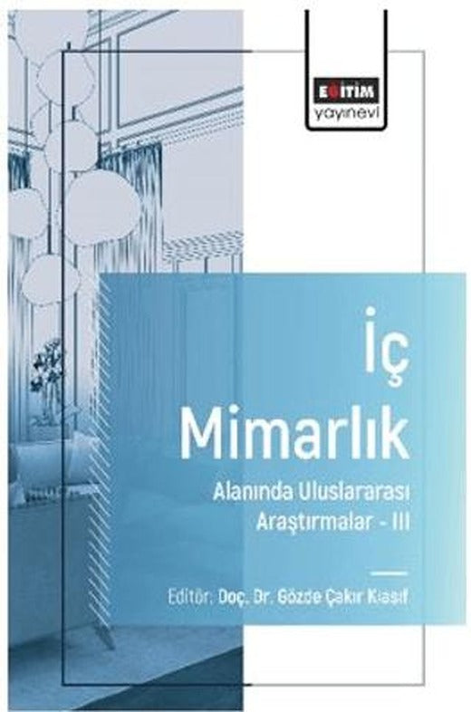 İç Mimarlık Alanında Uluslararası Araştırmalar–III | Eğitim Yayınevi - Bilimsel Eserler (Ciltsiz)