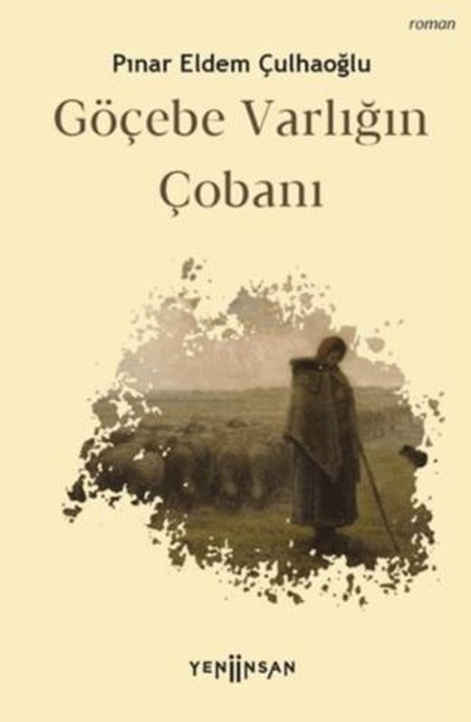 Göçebe Varlığın Çobanı | Yeni İnsan Yayınevi (Ciltsiz)