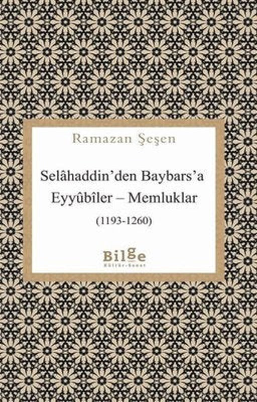 Selahaddin'den Baybars'a Eyyubiler-Memlükler | Bilge Kültür Sanat