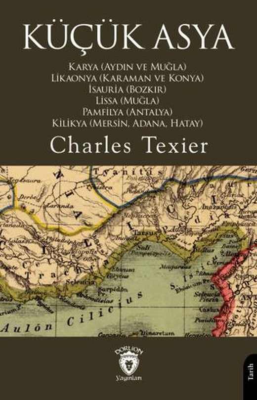Küçük Asya Karya (Aydın ve Muğla), Likaonya (Karaman ve Konya), İsauria (Bozkır), Lissa (Muğla), Pamfilya (Antalya), Kilikya (Mersin, Adana, Hatay) | Dorlion Yayınları (Ciltsiz)