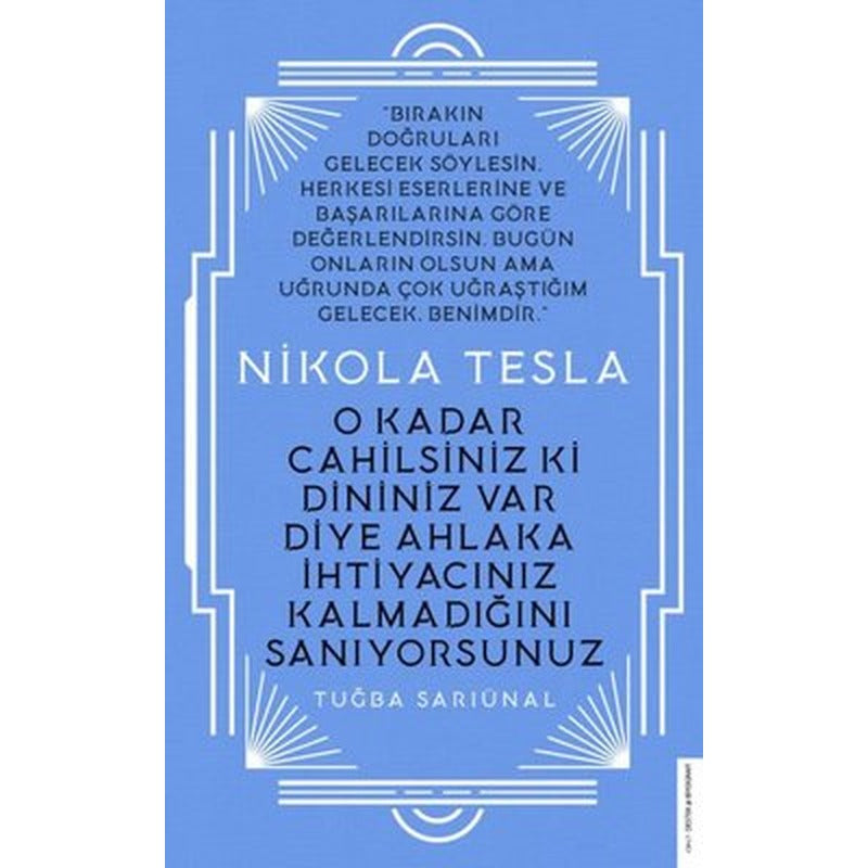 Nikola Tesla - O Kadar Cahilsiniz ki Dininiz Var Diye Ahlaka İhtiyacınız Kalmadığını Sanıyorsunuz | Destek Yayınları