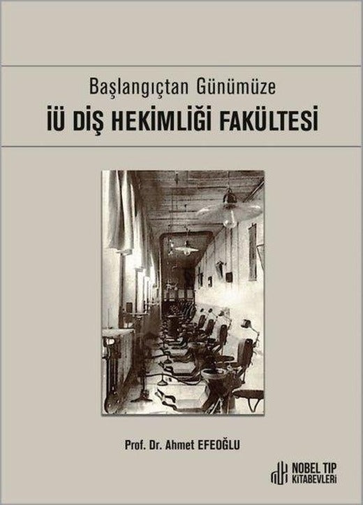 İÜ Diş Hekimliği Fakültesi - Başlangıçtan Günümüze | Nobel Tıp Kitabevleri (Ciltli)