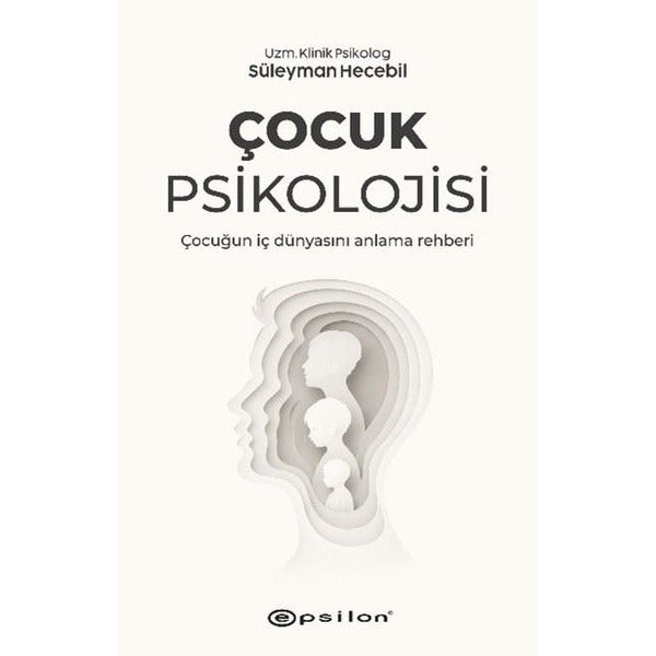 Çocuk Psikolojisi - Çocuğun İç Dünyasını Anlama Rehberi | Epsilon Yayınevi (İnce Kapak)