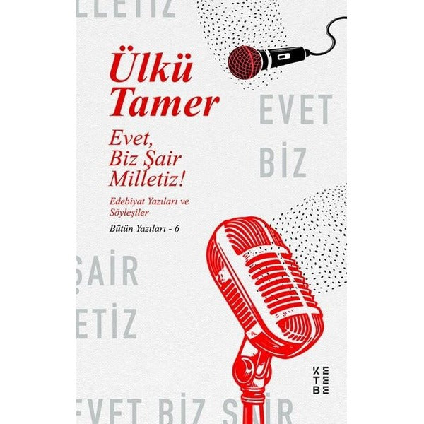 Evet Biz Şair Milletiz! Edebiyat Yazıları ve Söyleşiler-Bütün Yazıları 6 | Ketebe (İnce Kapak)
