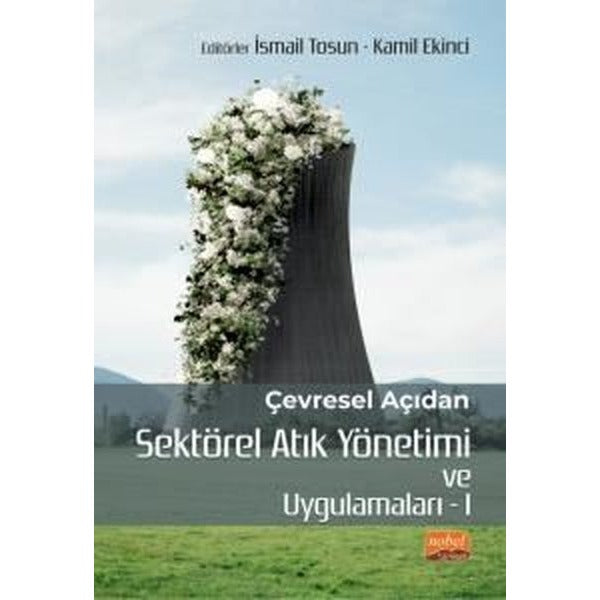 Çevresel Açıdan Sektörel Atık Yönetimi ve Uygulamaları - 1 | Nobel Bilimsel Eserler (İnce Kapak)
