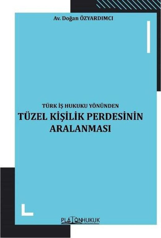 Tüzel Kişilik Perdesinin Aralanması - Türk İş Hukuku Yönünden | Platon Hukuk Yayınevi (İnce Kapak)