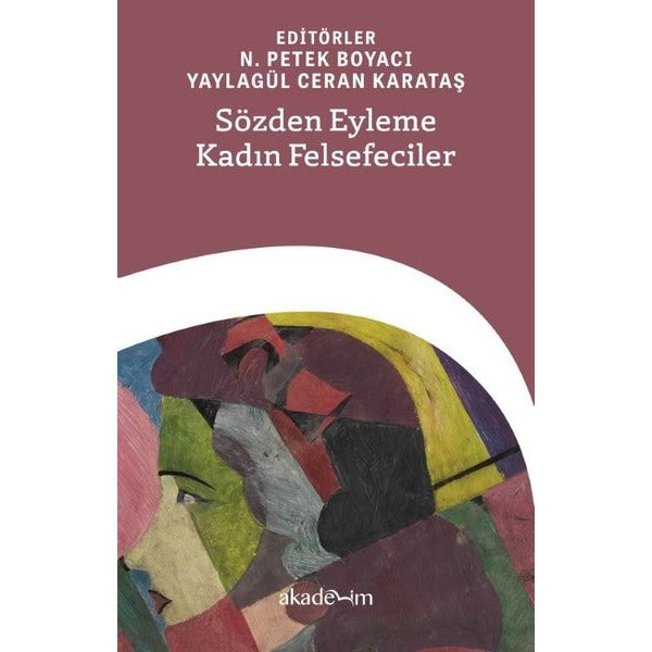 Sözden Eyleme Kadın Felsefeciler | Akademim Yayıncılık (İnce Kapak)