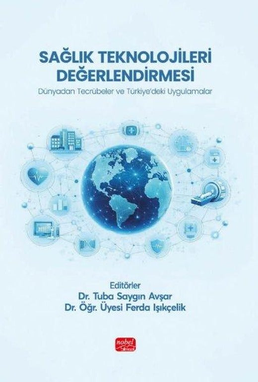 SağlıK Teknolojileri Değerlendirmesi - Dünyadan Tecrübeler ve Türkiyedeki Uygulamalar | Nobel Bilimsel Eserler (İnce Kapak)
