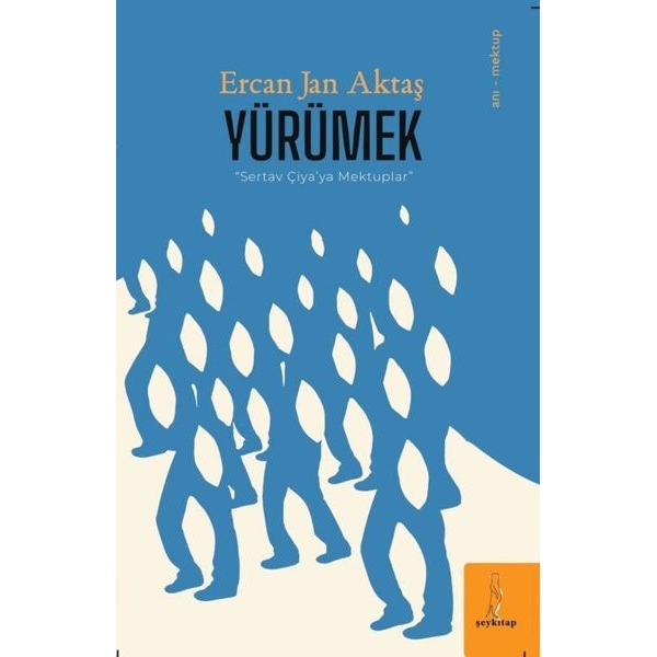 Yürümek - Sevtap Çiya'ya Mektuplar