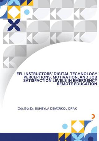 EFL İnsructors Digital Technology Perceptions Motivation and Job Satisfaction Levels İn Emergency Remote Education