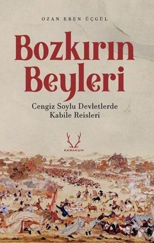 Bozkırın Beyleri - Cengiz Soylu Devletlerde Kabile Reisleri | Karakum (İnce Kapak)