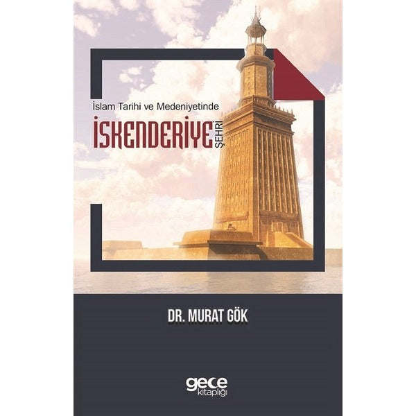 İslam Tarihi ve Medeniyetlerinde İskenderiye Şehri | Gece Kitaplığı (İnce Kapak)